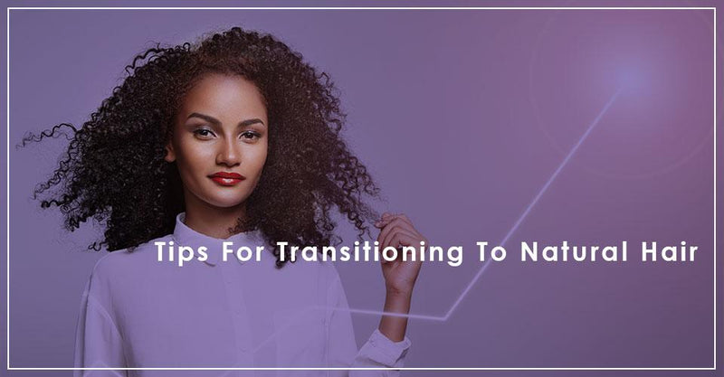 Natural Hair Care Transition Tips