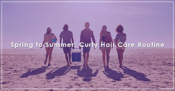 Spring to Summer: Curly Hair Care Routine